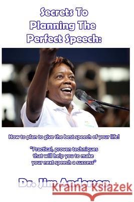 Secrets To Planning The Perfect Speech: How to plan to give the best speech of your life! Anderson, Jim 9781492765172 Createspace - książka