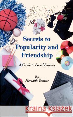 Secrets to Popularity and Friendship Meredith Trattler 9780759630154 Authorhouse - książka