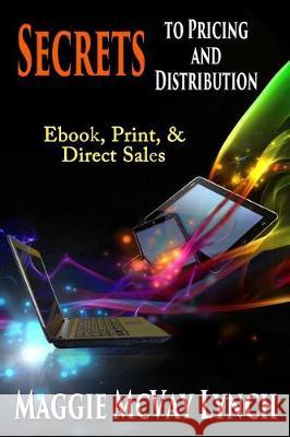 Secrets to Pricing and Distribution: Ebook, Print, & Direct Sales Maggie McVay Lynch 9781944973803 Windtree Press - książka