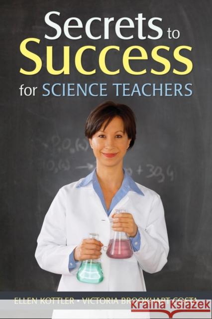 Secrets to Success for Science Teachers Ellen Kottler Victoria Brookhar 9781412966269 SAGE PUBLICATIONS INC - książka