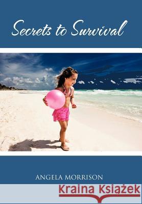 Secrets to Survival Angela Morrison 9781475960921 iUniverse.com - książka