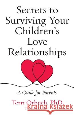 Secrets to Surviving Your Children's Love Relationships Terri Orbuch 9781736918296 Wise Action - książka