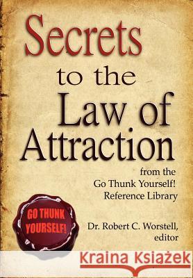 Secrets to the Law of Attraction Dr Robert C. Worstell 9780615148106 Worstell Found - książka