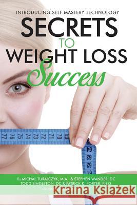 Secrets to Weight Loss Success Michal Turajczyk Stephen Wander Todd Singleton 9781937111281 Portervision, LLC - książka