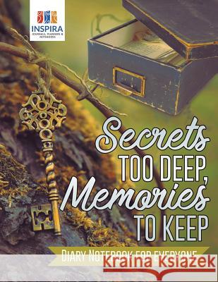 Secrets too Deep, Memories to Keep Diary Notebook for Everyone Inspira Journals, Planners &. Notebooks 9781645212850 Inspira Journals, Planners & Notebooks - książka