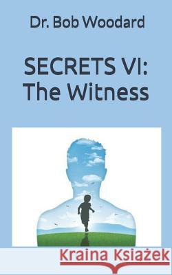 Secrets VI: The Witness Bob Woodard 9781074179922 Independently Published - książka