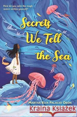 Secrets We Tell the Sea Martha Riva Palacio Obon Lourdes Heuer 9781547608164 Bloomsbury Publishing PLC - książka