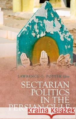 Sectarian Politics in the Persian Gulf Lawrence G. Potter 9780199377268 Oxford University Press, USA - książka