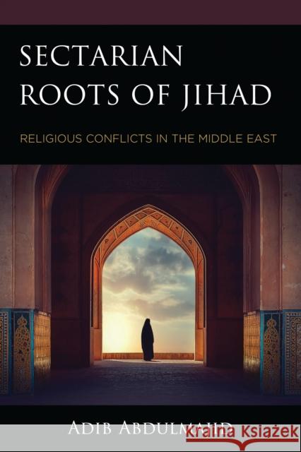 Sectarian Roots of Jihad: Religious Conflicts in the Middle East Adib Abdulmajid 9781666971033 Lexington Books - książka