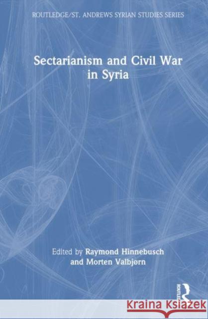 Sectarianism and Civil War in Syria Raymond Hinnebusch Morten Valbj?rn 9781032903798 Routledge - książka