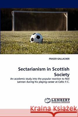 Sectarianism in Scottish Society Fraser Gallacher 9783844328912 LAP Lambert Academic Publishing - książka