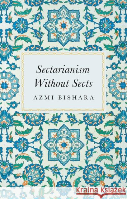 Sectarianism Without Sects Azmi Bishara 9781805263203 C Hurst & Co Publishers Ltd - książka