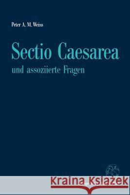 Sectio Caesarea Und Assoziierte Fragen Peter A. M. Weiss 9783211825969 Springer - książka