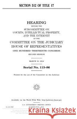 Section 512 of Title 17 United States Congress United States House of Representatives Committee On the Judiciary 9781981459797 Createspace Independent Publishing Platform - książka