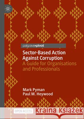 Sector-Based Action Against Corruption: A Guide for Organisations and Professionals Paul M. Heywood Mark Pyman 9783031593352 Palgrave MacMillan - książka