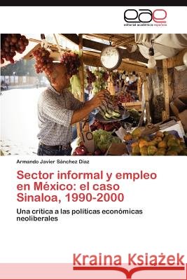 Sector informal y empleo en México: el caso Sinaloa, 1990-2000 Sánchez Díaz Armando Javier 9783846568873 Editorial Acad Mica Espa Ola - książka