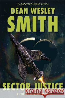 Sector Justice: A Seeders Universe Novel Dean Wesley Smith   9781561467273 Wmg Publishing, Inc. - książka