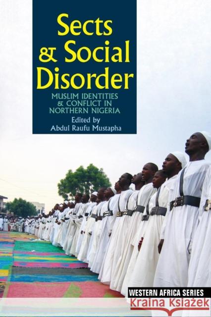 Sects & Social Disorder: Muslim Identities & Conflict in Northern Nigeria Abdul Raufu Mustapha 9781847011596 James Currey - książka