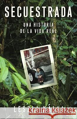 Secuestrada (Kidnapped): Una Historia de la Vida Real Kalli, Leszli 9780743291323 Atria Books - książka