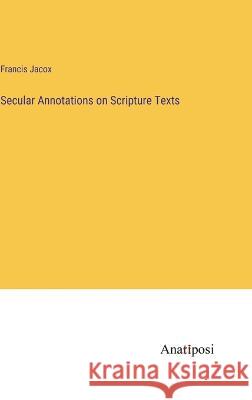 Secular Annotations on Scripture Texts Francis Jacox   9783382171391 Anatiposi Verlag - książka