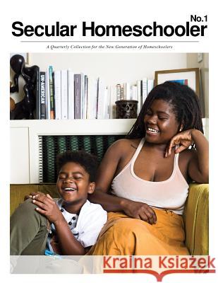 Secular Homeschooler Magazine Issue One: A Quarterly Collection for the New Generation of Homeschoolers E. M. Stone 9781726469845 Createspace Independent Publishing Platform - książka