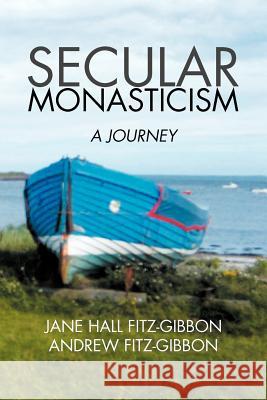 Secular Monasticism: A Journey Fitz-Gibbon, Jane 9781479707195 Xlibris Corporation - książka