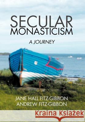 Secular Monasticism: A Journey Fitz-Gibbon, Jane 9781479707201 Xlibris Corporation - książka