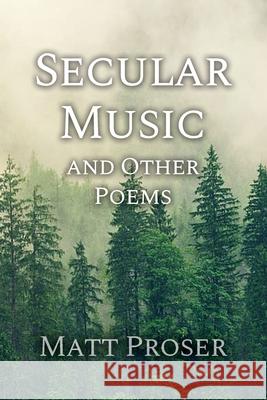 Secular Music and Other Poems Matt Proser 9781648041594 Rosedog Books - książka