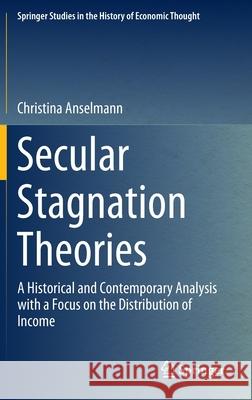 Secular Stagnation Theories: A Historical and Contemporary Analysis with a Focus on the Distribution of Income Anselmann, Christina 9783030410865 Springer - książka