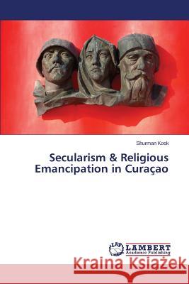 Secularism & Religious Emancipation in Curaçao Kook Shurman 9783659336065 LAP Lambert Academic Publishing - książka