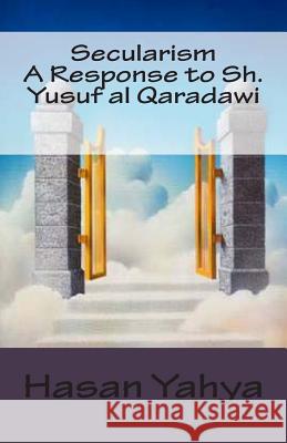 Secularism: A Response to Sh. Yusuf al Qaradawi Yahya, Hasan 9781477680735 Createspace - książka