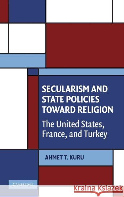 Secularism and State Policies toward Religion: The United States, France, and Turkey Ahmet T. Kuru (San Diego State University) 9780521517805 Cambridge University Press - książka
