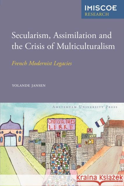 Secularism, Assimilation and the Crisis of Multiculturalism: French Modernist Legacies Jansen, Yolande 9789089645968 Amsterdam University Press - książka