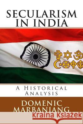 Secularism in India: A Historical Analysis Domenic Marbaniang 9781466353220 Createspace Independent Publishing Platform - książka