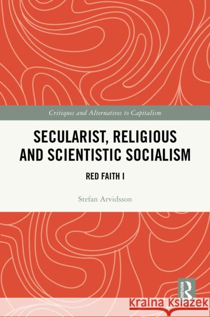 Secularist, Religious and Scientific Socialism: Red Faith I Stefan Arvidsson 9781032710853 Routledge - książka