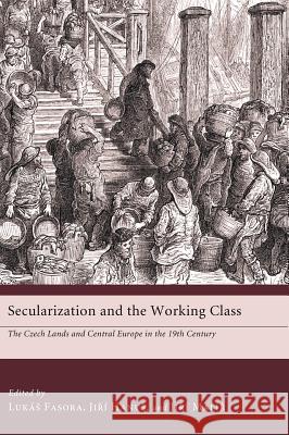 Secularization and the Working Class Lukas Fasora, Jiri Hanus, Jiri Malir 9781498258784 Pickwick Publications - książka