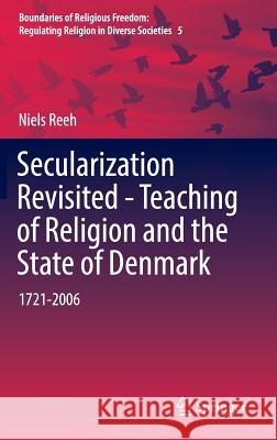 Secularization Revisited - Teaching of Religion and the State of Denmark: 1721-2006 Reeh, Niels 9783319396064 Springer - książka