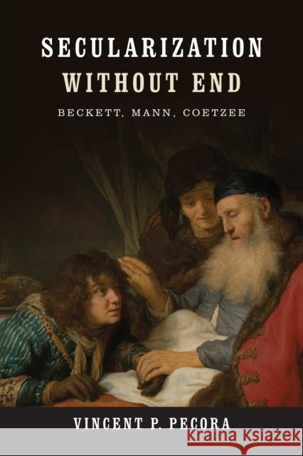 Secularization Without End: Beckett, Mann, Coetzee Vincent P. Pecora 9780268038991 University of Notre Dame Press - książka