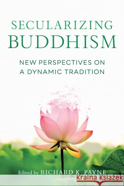 Secularizing Buddhism: New Perspectives on a Dynamic Tradition Richard Payne 9781611808896 Shambhala - książka