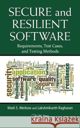 Secure and Resilient Software : Requirements, Test Cases, and Testing Methods Mark S Merkow 9781439866214  - książka