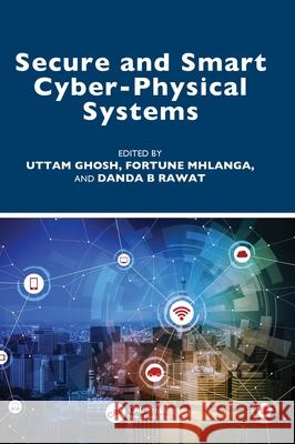 Secure and Smart Cyber-Physical Systems Uttam Ghosh Fortune Mhlanga Danda B. Rawat 9781032453828 CRC Press - książka