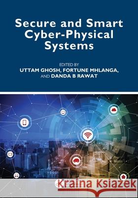 Secure and Smart Cyber-Physical Systems Uttam Ghosh Fortune Mhlanga Danda B. Rawat 9781032453859 CRC Press - książka