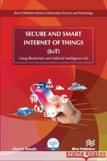 Secure and Smart Internet of Things (Iot): Using Blockchain and AI Ahmed Banafa 9788770043687 River Publishers - książka