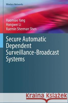 Secure Automatic Dependent Surveillance-Broadcast Systems Haomiao Yang, Li, Hongwei, Shen, Xuemin Sherman 9783031070235 Springer International Publishing - książka