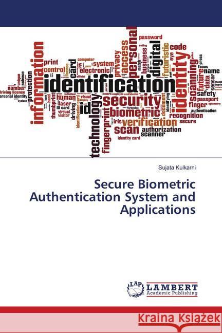 Secure Biometric Authentication System and Applications Kulkarni, Sujata 9786137428184 LAP Lambert Academic Publishing - książka