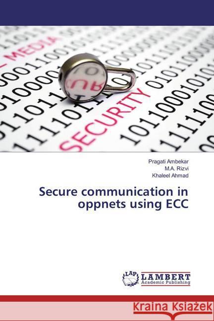 Secure communication in oppnets using ECC Ambekar, Pragati; Rizvi, M. A.; Ahmad, Khaleel 9786135698039 LAP Lambert Academic Publishing - książka