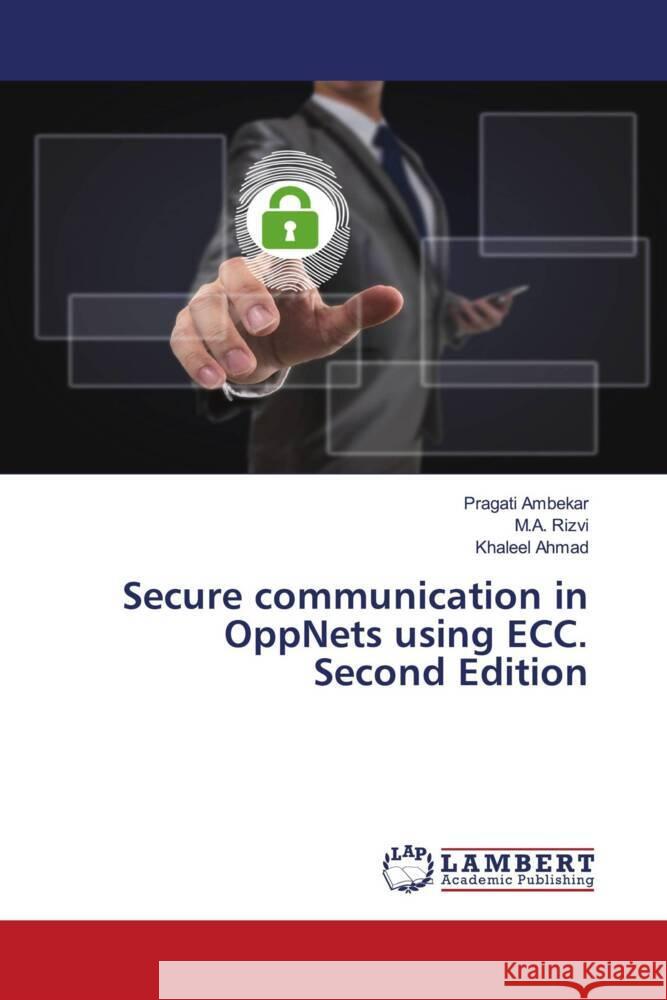 Secure communication in OppNets using ECC. Second Edition Ambekar, Pragati, Rizvi, M.A., Ahmad, Khaleel 9786204203805 LAP Lambert Academic Publishing - książka