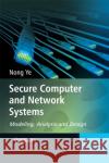 Secure Computer and Network Systems: Modeling, Analysis and Design Ye, Nong 9780470023242 John Wiley & Sons