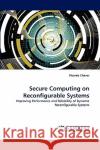 Secure Computing on Reconfigurable Systems Ricardo Chaves 9783838362328 LAP Lambert Academic Publishing