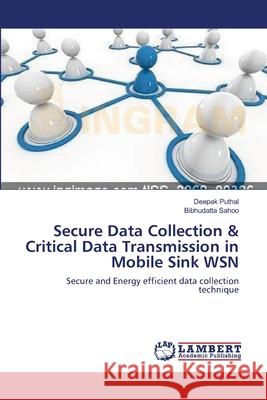 Secure Data Collection & Critical Data Transmission in Mobile Sink WSN Puthal, Deepak 9783659168468 LAP Lambert Academic Publishing - książka